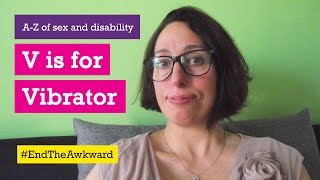 V is for Vibrator - Scope's A to Z of Sex and Disability - #EndTheAwkward