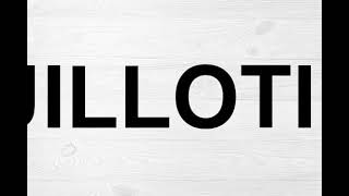 How To Pronounce Guillotine