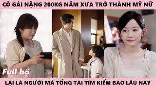 Khi Tình Yêu Chợt Đến, Chàng Bác Sỹ Tìm Kiếm Cô Gái 200 Ký Ai Ngờ Nay Lại Trở Thành Mỹ Nữ Xinh Đẹp
