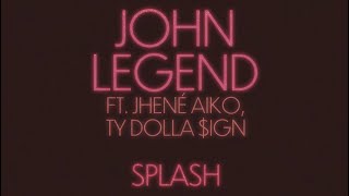 Watch John Legend Splash feat Ty Dolla ign  Jhene Aiko video