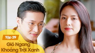 Gió Ngang Khoảng Trời Xanh Tập 29 Ngân Phát Hiện Bí Mật Động Trời Khi Dự Tiệc Cùng Trường Tổng