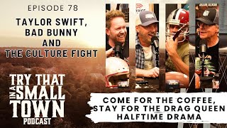 Taylor Swift, Bad Bunny, And The Culture Fight Ep 78 Try That In A Small Town Podcast