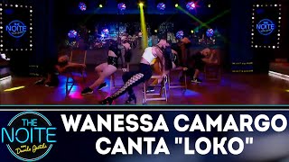 Wanessa Camargo Canta Loko The Noite 29 11 18 Wanessa Camargo Canta Loko The Noite 29 11 18