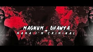 Magnum - Mama Im Criminal V2 Ft Dhawya Lyrics