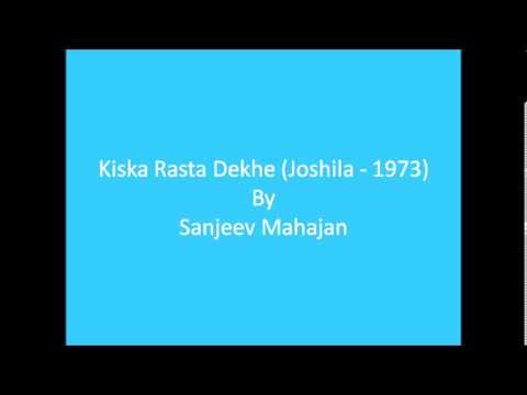 Kiska Rasta Dekhe (Joshila - 1973) - Sanjeev