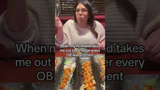 When My Husband Takes Me Out To Eat After Everyob Appointment