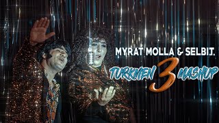 MYRAT MOLLA & SELBI.T - TURKMEN MASHUP 3 ( CLIP 2021)