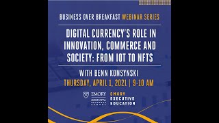 Digital Currency’s Role in Innovation, Commerce and Society: IoT to NTFs, featuring Ben Konsynski