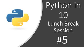 Python in 10 Lunch Break Session 5