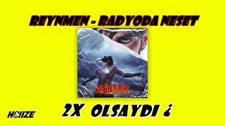 Reynmen - Radyoda Neşet 2X OLSAYDI ¿