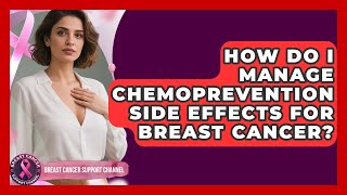 How Do I Manage Chemoprevention Side Effects For Breast Cancer? - Breast Cancer Support Channel