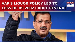 Cag Report Says Aam Admi Partys Delhi Liquor Policy Led To Loss Of Rs 2,002 Crore Revenue Watch