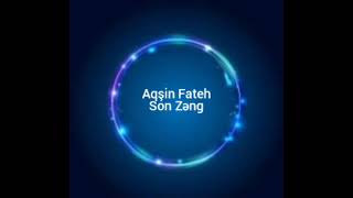 Aqsin Fateh - Son Zeng Aqşin Fateh - Son Zəng Audio Music