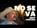 Grupo Frontera - NO SE VA (Video Oficial)