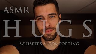 ASMR HUGS - Relaxing Male ASMR Whispers and Comforting