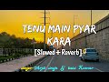 Tenu Main pyar kara [Slowed+Reverb] | Arjit singh| tulsi Kumar | bollywood Lo-fi song