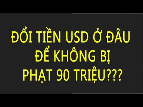 Đổi tiền USD ở đâu để không bị phạt 90 triệu đồng?
