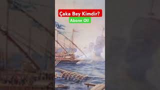 Çaka Bey Kimdir?