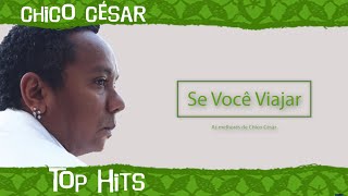 Chico César - Se Você Viajar (Top Hits - As 20 Maiores Canções De Chico César)