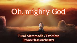 Tural Mammadli Promete & Ethnocl Orchestra - Ey Ulu Tanrı - Oh, Mighty God