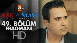 Aşk ve Mavi 49. Bölüm Fragmanı