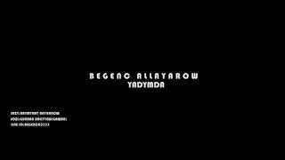 Begenç Allaýarow Ýadymda