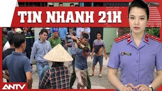 Tin nhanh 21h mới nhất ngày 20/08/2018 | Tin tức | Tin tức mới nhất | ANTV