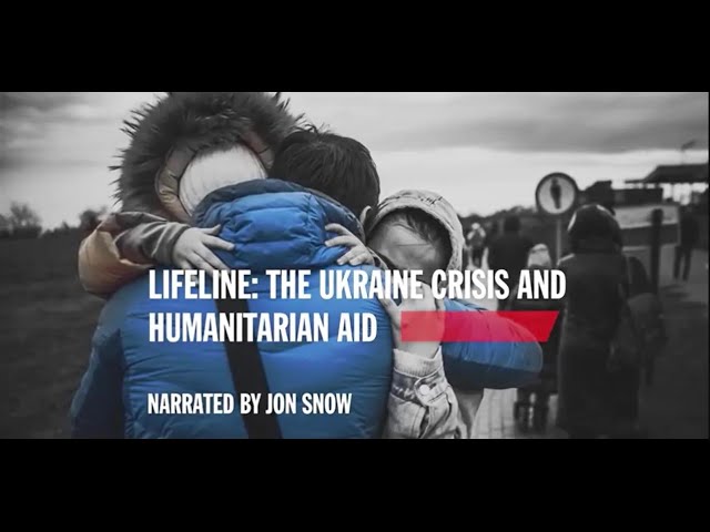 Watch Lifeline (5 mins): The Ukraine Crisis and Humanitarian Aid narrated by Jon Snow on YouTube.