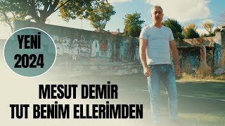 Mesut Demir -Tut Beni Ellerimden - Yeni Klip 2024