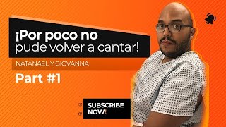 Por Poco no Pude Volver a Cantar! | Natanael y Giovanna | Parte 1 de 3 | Testimonio