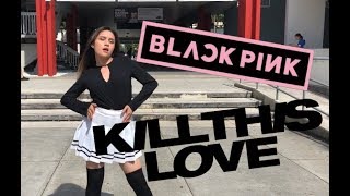 [KPOP IN PUBLIC] BLACKPINK - 'Kill This Love' Dance Cover By Catalina Alba