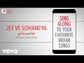 Jee Ve Sohaneya - Jab Harry Met Sejal|Official Bollywood Lyrics|Nooran Sisters