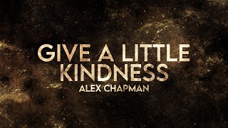 Alex Chapman - Give A Little Kindness Remix (Lyrics)