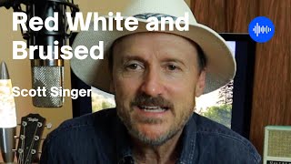 Red White and Bruised - SCOTT SINGER |original song|
