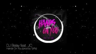 Dj Belay Feat Jc - Hands On You (Prod By Tyro)