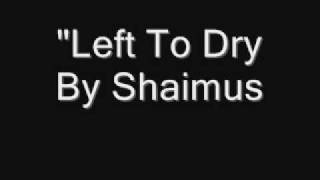Watch Shaimus Left To Dry video