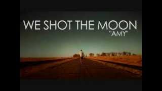 Watch We Shot The Moon Amy video