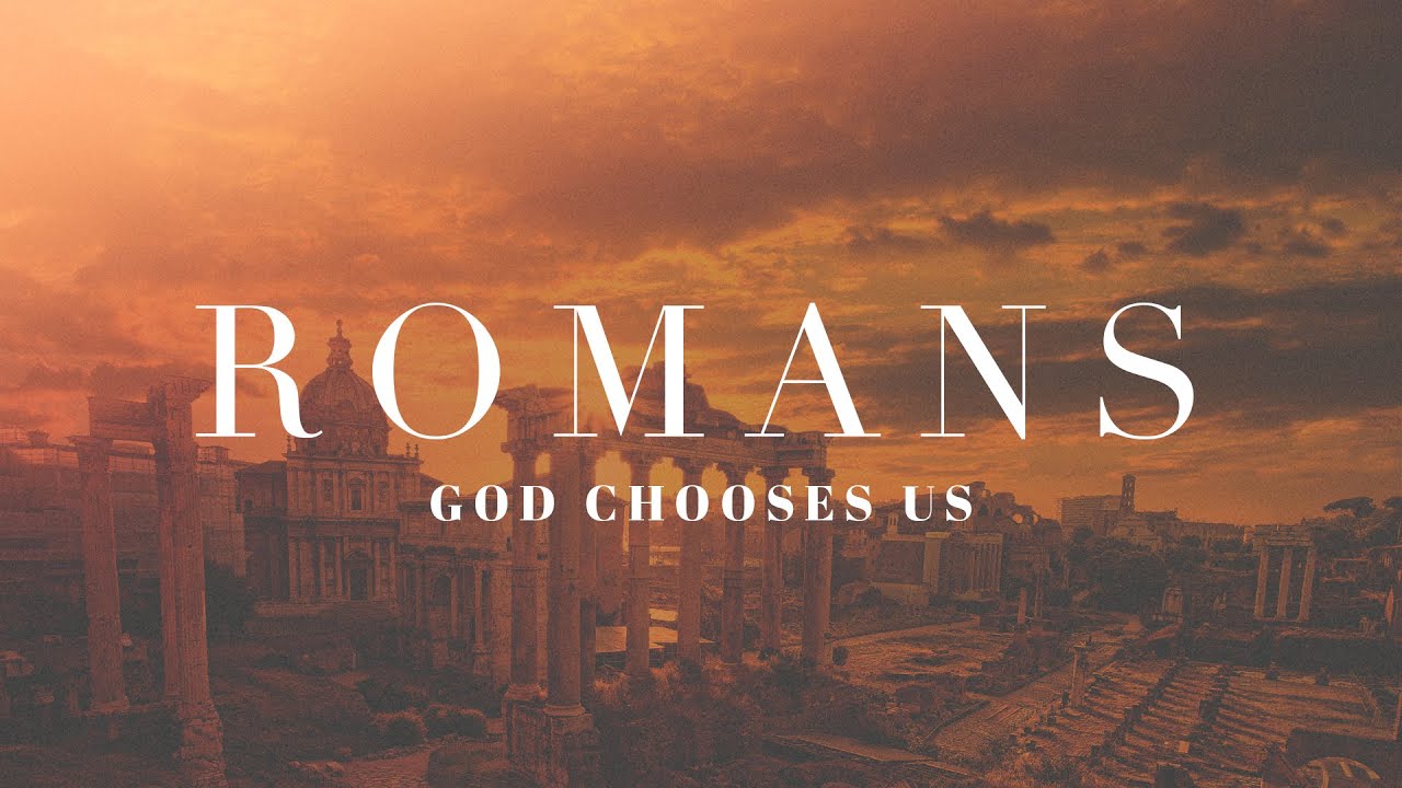 Romans: God Chooses Us | Pastor Josh Baldwin