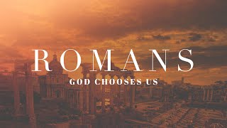 Romans: God Chooses Us | Pastor Josh Baldwin