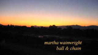 Watch Martha Wainwright Ball And Chain video
