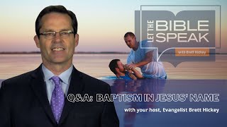 Let The Bible Speak | Q&A: Baptism in Jesus' Name | Brett Hickey
