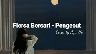 PENGECUT - FIERSA BERSARI | AYU EKO (COVER) | with lyrics