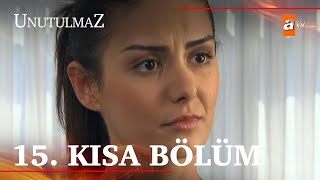 Unutulmaz 15.Kısa Bölüm