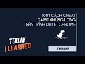 1001 CÁCH HACK/CHEAT GAME KHỦNG LONG TRÊN TRÌNH DUYỆT CHROME | Hạck/Cheat Chrome Dinosaur Run Game