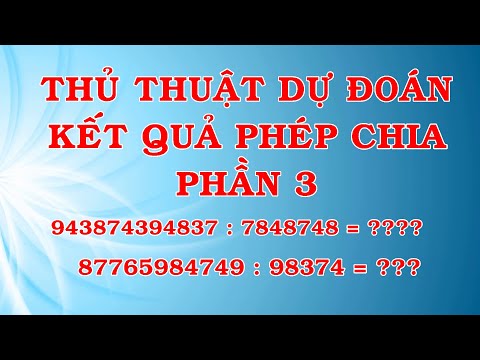 Thủ Thuật Tính Nhẩm - Mẹo Dự Đoán Kết Quả Phép Chia - Phần 3