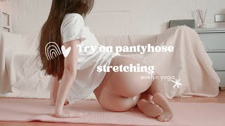 Try On Haul: Pantyhose Stretching Workout With Evelyn | Evelyn Yoga 🍑