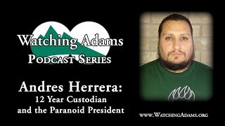Watching Adams Podcast - Andres Herrera: 12 Year Custodian and the Paranoid President