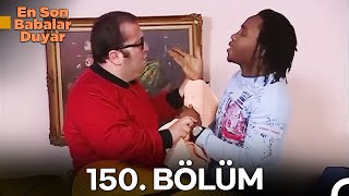 En Son Babalar Duyar 150. Bölüm