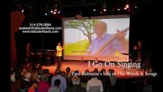 "I Go On Singing, Paul Robeson's Life in His Words & Songs" represented by Latitude45 Arts