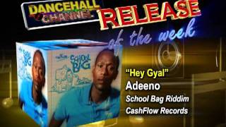 Adeeno - Hey Gyal Cashflow Records, School Bag Riddim